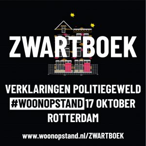 Zwartboek verklaringen politiegeweld #Woonopstand 17 oktober 2021 Rotterdam